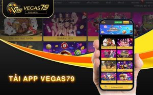 Tải App Vegas79 – Trải nghiệm cá cược đỉnh cao với ứng dụng Vegas79